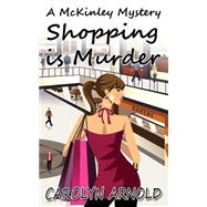 Shopping Is Murder by Arnold, Carolyn, 9781502737151