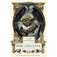 William Shakespeare's The Empire Striketh Back Star Wars Part the Fifth by DOESCHER, IAN, 9781594747151
