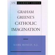 Graham Greene's Catholic Imagination by Bosco, Mark, 9780195177152