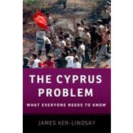 The Cyprus Problem What Everyone Needs to Know by Ker-Lindsay, James, 9780199757152