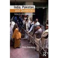 India, Pakistan, and Democracy : Solving the Puzzle of Divergent Paths by Oldenburg, Philip, 9780203847152