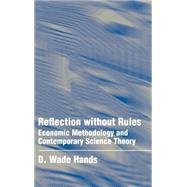 Reflection without Rules: Economic Methodology and Contemporary Science Theory by D. Wade Hands, 9780521497152