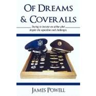 Of Dreams and Coveralls : Daring to Become an Airline Pilot despite the Opposition and Challenges by Powell, James Garland, 9780595517152
