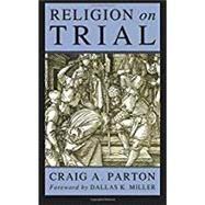 Religion on Trial by Parton, Craig A.; Miller, Dallas K., 9781556357152