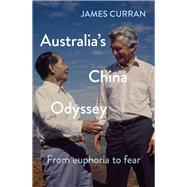 Australia's China Odyssey From Euphoria To Fear by Curran, James, 9781742237152