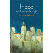 Hope in a Democratic Age Philosophy, Religion, and Political Theory by Mittleman, Alan, 9780199297153