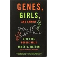 Genes, Girls, and Gamow After the Double Helix by Watson, James D., 9780375727153