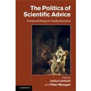 The Politics of Scientific Advice: Institutional Design for Quality Assurance by Edited by Justus Lentsch , Peter Weingart, 9780521177153