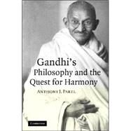 Gandhi's Philosophy And the Quest for Harmony by Anthony J.  Parel, 9780521867153