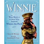 Winnie The True Story of the Bear Who Inspired Winnie-the-Pooh by Walker, Sally M; Voss, Jonathan D., 9780805097153