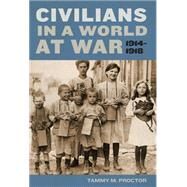 Civilians in a World at War, 1914-1918 by Proctor, Tammy M., 9780814767153