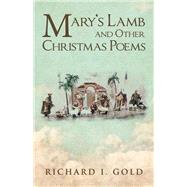 Mary’s Lamb and Other Christmas Poems by Gold, Richard I., 9781512787153