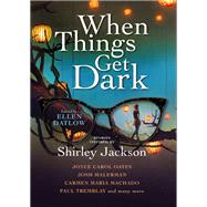 When Things Get Dark Stories inspired by Shirley Jackson by Datlow, Ellen; Oates, Joyce Carol; Malerman, Josh; Machado, Carmen Maria; Tremblay, Paul, 9781789097153