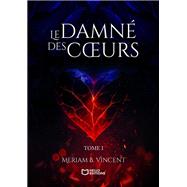 Le Damn� des Coeurs - Tome I by Meriam B. Vincent, 9782386277153