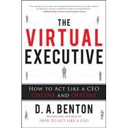 The Virtual Executive: How to Act Like a CEO Online and Offline by Benton, D. A., 9780071787154