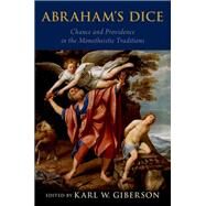 Abraham's Dice Chance and Providence in the Monotheistic Traditions by Giberson, Karl W., 9780190277154