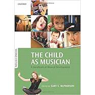 The Child as Musician A handbook of musical development by McPherson, Gary E., 9780198817154