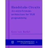 Handshake Circuits: An Asynchronous Architecture for VLSI Programming by Kees van Berkel , Foreword by Martin Rem, 9780521617154
