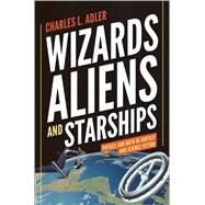 Wizards, Aliens, and Starships by Adler, Charles L., 9780691147154