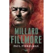 Millard Fillmore The American Presidents Series: The 13th President, 1850-1853 by Finkelman, Paul; Schlesinger, Jr., Arthur M.; Wilentz, Sean, 9780805087154