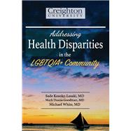 Addressing Health Disparities in the LGBTQIA+ Community by Kosoko-Lasaki, Sade; Goodman, Mark; White, Michael, 9781098347154
