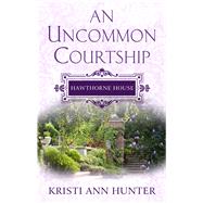 An Uncommon Courtship by Hunter, Kristi Ann, 9781410497154