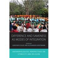 Difference and Sameness As Modes of Integration by Schlee, Gnther; Horstmann, Alexander, 9781785337154