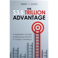 The $3.5 Trillion Advantage by Soto, Terry J., 9781984567154
