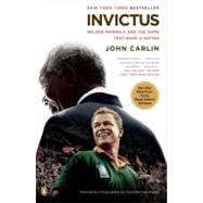 Invictus Nelson Mandela and the Game That Made a Nation by Carlin, John, 9780143117155