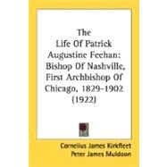 Life of Patrick Augustine Feehan : Bishop of Nashville, First Archbishop of Chicago, 1829-1902 (1922) by Kirkfleet, Cornelius James; Muldoon, Peter James, 9780548817155