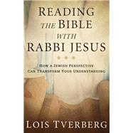 Reading the Bible With Rabbi Jesus by Tverberg, Lois, 9780801017155