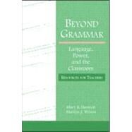 Beyond Grammar: Language, Power, and the Classroom: Resources for Teachers by Harmon; Mary R., 9780805837155