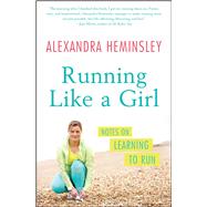 Running Like a Girl Notes on Learning to Run by Heminsley, Alexandra, 9781451697155