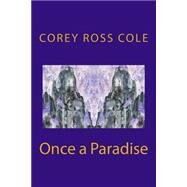 Once a Paradise by Cole, Corey Ross, 9781508427155