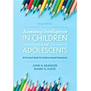 Assessing Intelligence in Children and Adolescents A Practical Guide for Evidence-based Assessment by Kranzler, John H.; Floyd, Randy G., 9781538127155