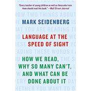 Language at the Speed of Sight How We Read, Why So Many Can't, and What Can Be Done About It by Seidenberg, Mark, 9781541617155