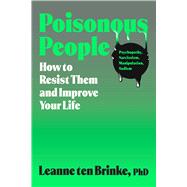 Poisonous People How to Resist Them and Improve Your Life by Brinke, Leanne ten, 9781668057155
