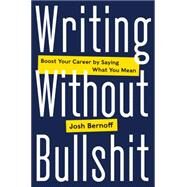 Writing Without Bullshit by Bernoff, Josh, 9780062477156