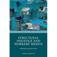 Structural Injustice and Workers' Rights by Mantouvalou, Virginia, 9780192857156
