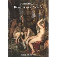PAINTING IN RENAISSANCE VENICE by Humfrey, Peter, 9780300067156