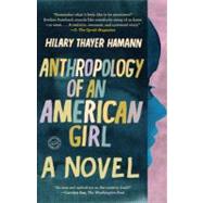 Anthropology of an American Girl A Novel by Hamann, Hilary Thayer, 9780385527156