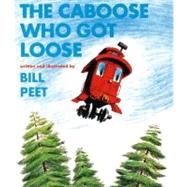 The Caboose Who Got Loose by Peet, Bill, 9780395287156