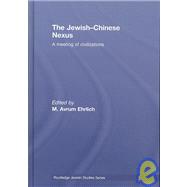 The Jewish-Chinese Nexus: A Meeting of Civilizations by Ehrlich; Avrum, 9780415457156