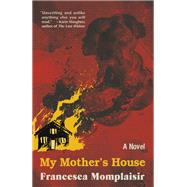 My Mother's House A novel by Momplaisir, Francesca, 9780525657156