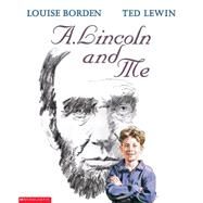 A. Lincoln and Me by Borden, Louise; Lewin, Ted, 9780590457156