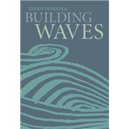 BUILDING WAVES  PA by TOMIOKA,TAEKO, 9781564787156