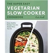 The Super Easy Vegetarian Slow Cooker Cookbook by Arnold, Kristi, 9781641527156