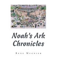 Noahs Ark Chronicles by Rene Mugnier, 9781665767156