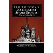Leo Tolstoy's 20 Greatest Short Stories Annotated by Tolstoy, Leo; Barger, Andrew, 9781933747156