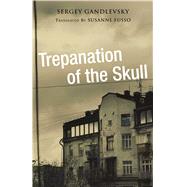Trepanation of the Skull by Gandlevsky, Sergey; Fusso, Susanne, 9780875807157